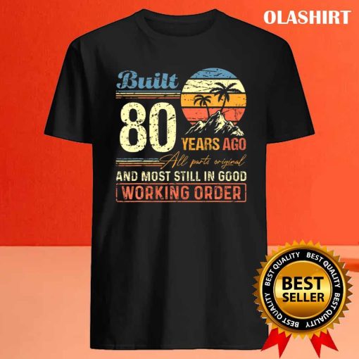 Official Built 80 Years Ago All Parts Original Funny 80th Birthday T-shirt