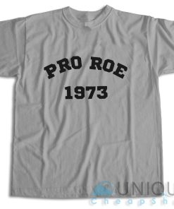 Pro Roe 1973 T Shirt Size S 3XL Unique Cheap Shop 3