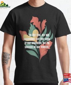 Quot In The End We Will Remember Not Words Of Our Enemies Sweatshirt Unisex Quot In The End We Will Remember Not Words Of Our Enemies Sweatshirt Unisex
