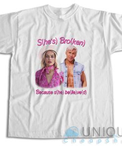 She’s Broken Because She Believed T-Shirt Size S-3XL