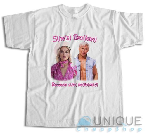 She’s Broken Because She Believed T-Shirt Size S-3XL