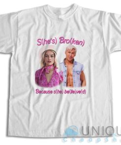 She’s Broken Because She Believed T-Shirt Size S-3XL