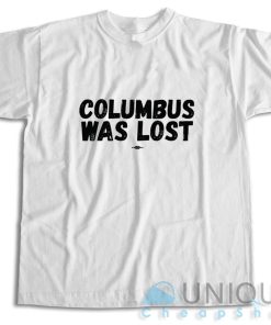 Shop Columbus Was Lost T-Shirt