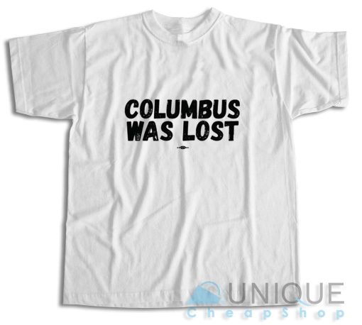 Shop Columbus Was Lost T-Shirt