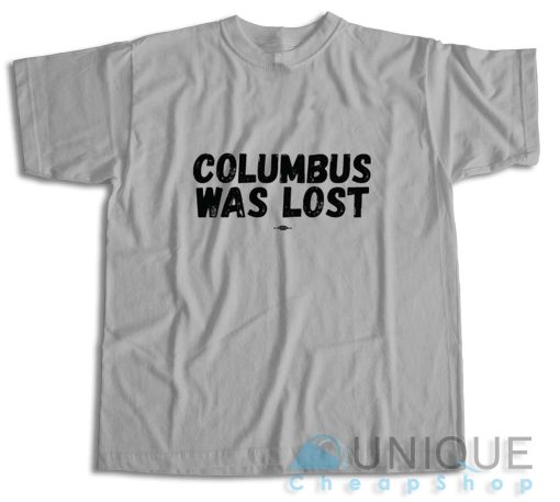 Shop Columbus Was Lost T-Shirt