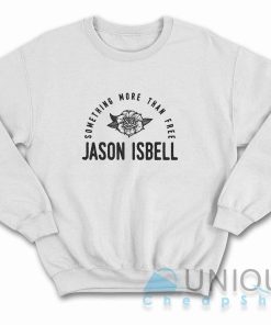 Shop Jason Isbell Something More Than Free Sweatshirt Size S-3XL
