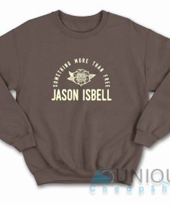 Shop Jason Isbell Something More Than Free Sweatshirt Size S 3XL 3