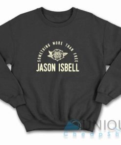 Shop Jason Isbell Something More Than Free Sweatshirt Size S 3XL 4