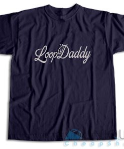 Shop Loop Daddy T-Shirt