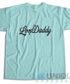 Shop Loop Daddy T Shirt Size S 3XL Unique Cheap Shop 3