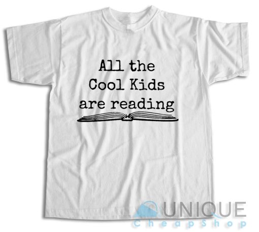 Shop Now! All the Cool Kids Are Reading T-Shirt Size S-3XL