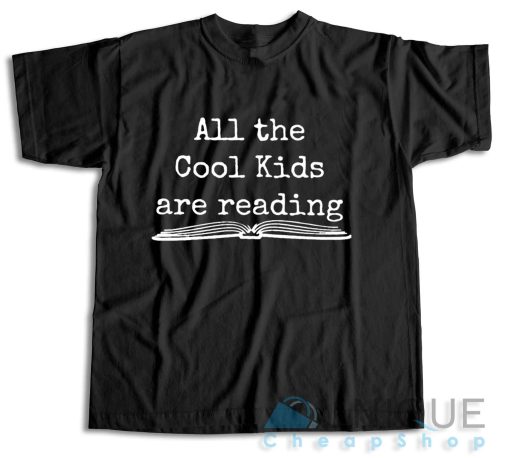 Shop Now! All the Cool Kids Are Reading T-Shirt Size S-3XL