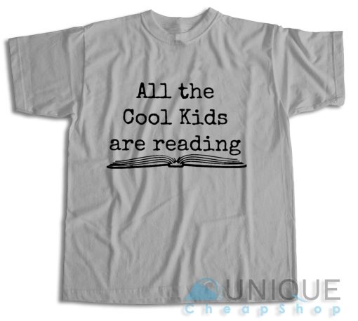 Shop Now! All the Cool Kids Are Reading T-Shirt Size S-3XL