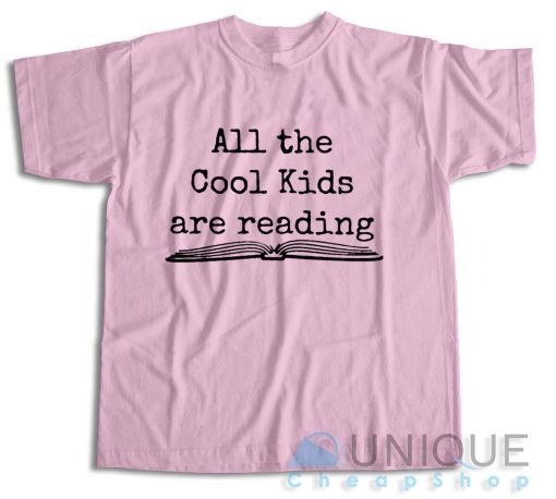 Shop Now! All the Cool Kids Are Reading T-Shirt Size S-3XL