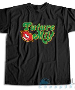 Shop Now! Future MILF T-Shirt