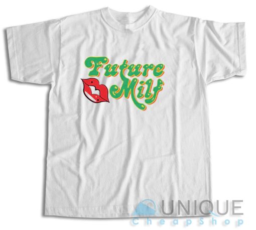 Shop Now! Future MILF T-Shirt