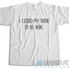Shop Now! I Closed My Book to Be Here T-Shirt Size S-3XL