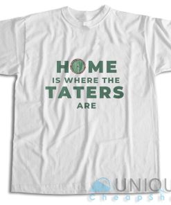 Shop Now Home Is Where The Taters Are T-Shirt Size S-3XL
