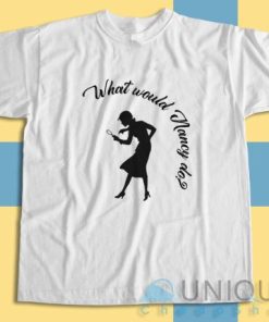 Shop What Would Nancy Do T Shirt Size S 3XL Unique Cheap Shop 3