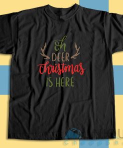 Shop for Oh Deer Christmas Is Here T-Shirt Size S-3XL