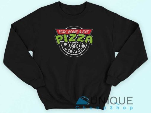 Stay Home and Eat Pizza Sweatshirt