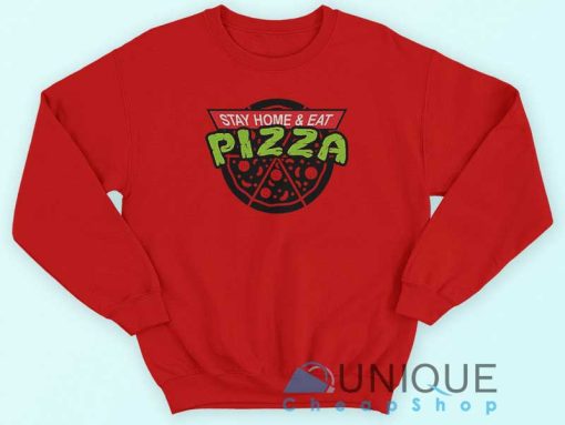 Stay Home and Eat Pizza Sweatshirt