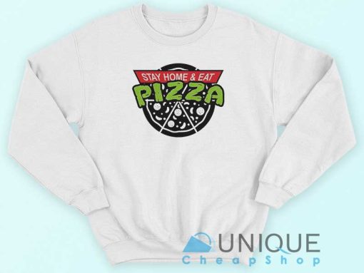 Stay Home and Eat Pizza Sweatshirt