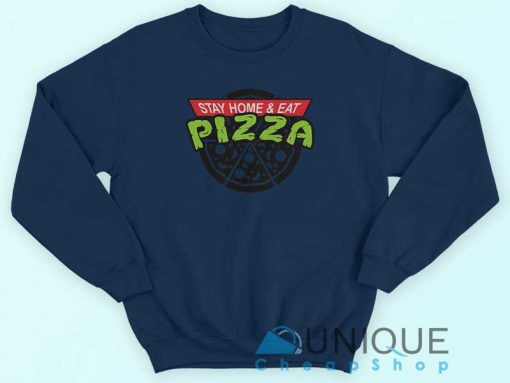 Stay Home and Eat Pizza Sweatshirt