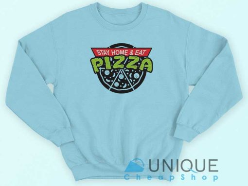 Stay Home and Eat Pizza Sweatshirt