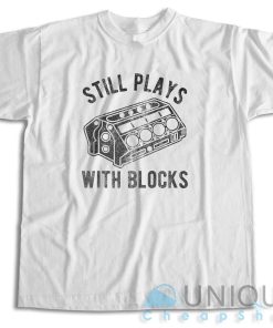 Still Plays With Blocks T-Shirt