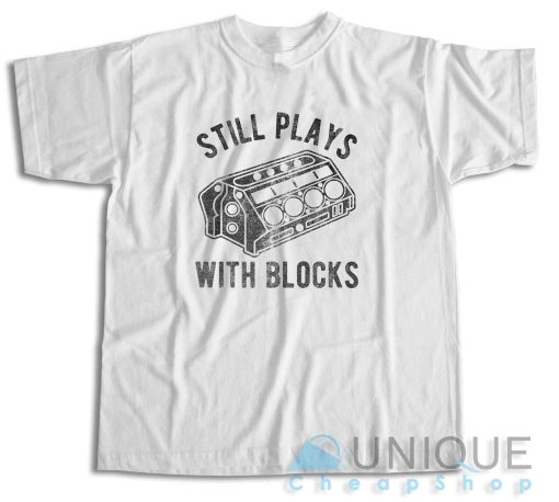 Still Plays With Blocks T-Shirt