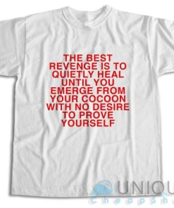 The Best Revenge is to Quietly Heal T-Shirt Size S-3XL
