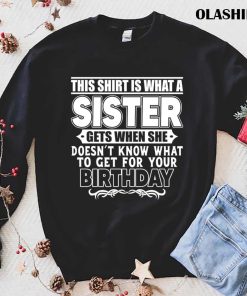 This Shirt Is What A Sister, Birthday Gift For Brother From Sister This Shirt Is What A Sister, Birthday Gift For Brother From Sister