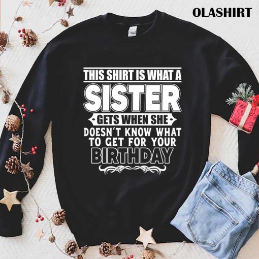 This Shirt Is What A Sister, Birthday Gift For Brother From Sister
