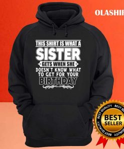 This Shirt Is What A Sister, Birthday Gift For Brother From Sister 2 This Shirt Is What A Sister Birthday Gift For Brother From Sister 3