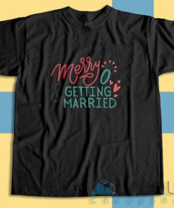 Upgrade your style with Merry Getting Married T-Shirt Size S-3XL
