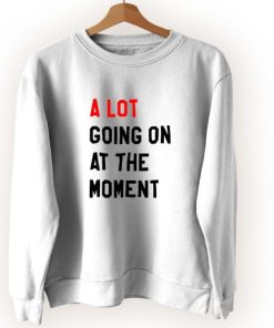 A Lot Going On At The Moment Vintage Sweatshirt