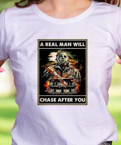 A Real Man Will Chase After You Michael Myers Casual T Shirt