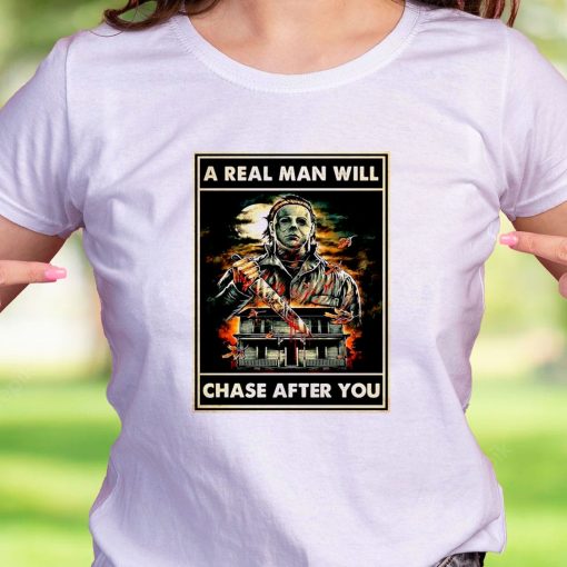 A Real Man Will Chase After You Michael Myers Casual T Shirt