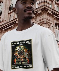 A Real Man Will Chase After You Michael Myers Casual T Shirt 2 A Real Man Will Chase After You Michael Myers Casual T Shirt 3