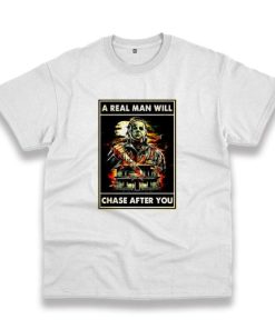 A Real Man Will Chase After You Michael Myers Casual T Shirt 3 A Real Man Will Chase After You Michael Myers Casual T Shirt 4