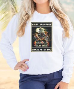 A Real Man Will Chase After You Michael Myers Cool Sweatshirt 2 A Real Man Will Chase After You Michael Myers Cool Sweatshirt 3