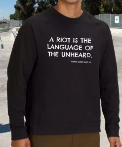 A Riot Is The Language Of The Unheard Quote Martin Luther King Jr MLK Sweatshirt 3