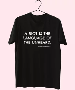 A Riot Is The Language Of The Unheard Quote Martin Luther King Jr Mlk Day T Shirt