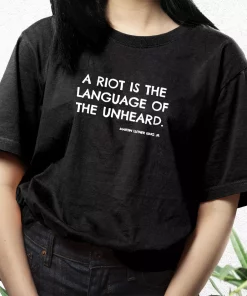 A Riot Is The Language Of The Unheard Quote Martin Luther King Jr Mlk Day T Shirt