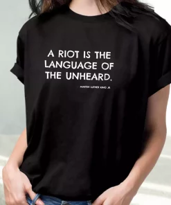 A Riot Is The Language Of The Unheard Quote Martin Luther King Jr Mlk Day T Shirt 2 A Riot Is The Language Of The Unheard Quote Martin Luther King Jr Mlk Day T Shirt 3