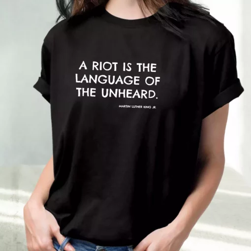 A Riot Is The Language Of The Unheard Quote Martin Luther King Jr Mlk Day T Shirt