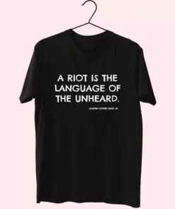 A Riot Is The Language Of The Unheard Quote Martin Luther King Jr Mlk Day T Shirt 3 A Riot Is The Language Of The Unheard Quote Martin Luther King Jr Mlk Day T Shirt 4