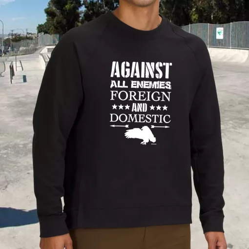 Against All Enemies Foreign and Domestic Holiday Sweatshirt
