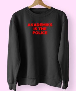 Akademiks Is The Police Sweatshirt Design